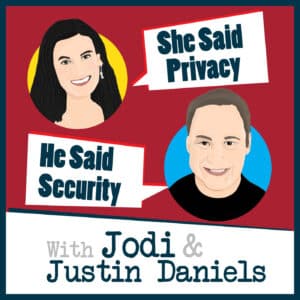She Said Privacy, He Said Security with Jodi & Justin Daniels